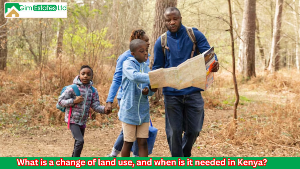 What is a change of land use, and when is it needed in Kenya? What is a change of land use, and when is it needed in Kenya?